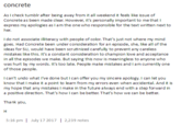 concrete As I check tumblr after being away from it all weekend it feels like issue of Concrete as been made clear. However, it's personally important to me that l express my apologies as I am the one who responsible for the text written next to er I do not associate illiteracy with people of color. That's just not where my mind goes. Had Concrete been under consideration for an episode, she, like all of the ideas for SU, would have been scrutinized carefully to prevent any careless mistakes like this. It's a constant consideration to champion love and acceptance in all the episodes we make. But saying this now is meaningless to anyone who was hurt by my words. It's too late. People make mistakes and I am currently one of those people I can't undo what I've done but I can offer you my sincere apology. I can let you know that I make it a point to learn from my errors even when accidental. And it is my hope that any mistakes I make in the future always end with a step forward in a positive direction. That's how I can be better. That's how we can be better. Thank you, 5:16 pm | July 17 2017 | 2,239 notes