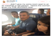 Ann Coulter @AnnCoulter Follow @Delta didn't give my extra room seat to an air marshall or tall person. Here's the woman given my PRE-BOOKED seat: