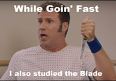 While Goin' Fast also studied the Blade