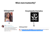 Who's more trustworthy? SSSniperWolf Encyclopedia Dramatica Lia @sssniperwolf 5m Replying to @lamYanetGarcia Lmao your boyfriend was texting ME and trying to hook up with ME before he made you famous. Nice ass implants btw atleast mine is real SSSniperWolf SSSniperWolf (Real name: Alia Shelesh) is a bitch who should be in the kitchen where she belongs. The only worthwhile trait about her is her ass that is most likely fake
