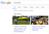 Google yre testval Ma About 2,110,000 results (0.81 seconds) Top stories There's A 20 Minute Line To Leave' How Pokémon GO Fest Almost Became... Pokemon Go Festival Turns Into a Tech Nightmare