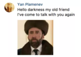 Yan Plamenev Hello darkness my old friend 've come to talk with you again