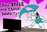 You SToLE My ClouD SONG!