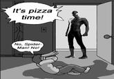It's pizza time! No, Spider- Man! No! Goofy cartoon black and white text male standing