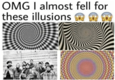 OMG I almost fell for these illusions
