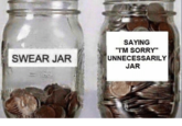 SAYING "I'M SORRY" UNNECESSARILY SWEAR JAR JAR