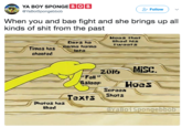 YA BOY SPONGEBOB @YaBoiSpongebbob When you and bae fight and she brings up all kinds of s--- from the past Hoes that liked his tweets Days he Times he, came home cheated late 2016-Misc. ‘ Fall ” leep oeS Screen Texts Shors Texts Photos hes liked aYaBo1spongebbob