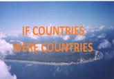 IF COUNTRIES WERE COUNTRIES