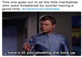 This one goes out to all the little manbabies who were threatened by women having a good time. #makeminemilkshake here's to you shutting the f--- up GIF