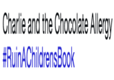 Charlie and the Chocolate Allergy #RuinAChildrensBook