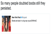 So many people doubted boobs still they persisted. New York Post @nypost Boobs are back in a big way nyp.st/2tWkhdC