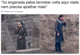 "fui enganada pelos lannister volta aqui viado nem precisa ajoelhar mais Translate from Portuguese