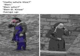 "Hello who's this?" "Ben "Ben who?" "Ben D. Knee" -hangs up