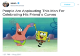 Spongebob sean. @SeanMcElwee Follow People Are Applauding This Man For Celebrating His Friend's Curves 1:27 PM -4 Aug 2017