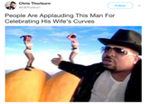 Sir Mix A Lot Chris Thorburn @CBThorburn Follow People Are Applauding This Man For Celebrating His Wife's Curves