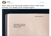 kylie @gigglesphil Follow this was my favorite poem from milk and honey, so deep and meaningful milk and honey i shoved a whole bag of jellybeans up my ass