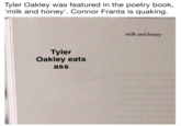 Tyler Oakley was featured in the poetry book milk and honey'. Connor Franta is quaking milk and honey Tyler Oakley eats ass