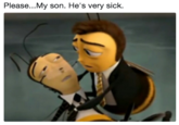 Please...My son. He's very sick. Please...My son. He's very sick.