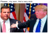Please...my son. He's very sick Please...my son. He's Very sicK