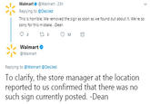 Walmart @Walmart 23h Replying to @DesiJed This is horrible. We removed the sign as soon as we found out about it. We're so sorry for this mistake. -Dean 丶'、 Walmart Walmart Replying to @Walmart @Desied To clarify, the store manager at the location reported to us confirmed that there was no such sign currently posted. -Dean