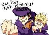 T'LL GET THAT ROHAN/ ラ