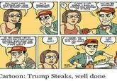 HEH, TRUMP LIKES HIS STEAKS WELL DONE WITH KETCHUP, JESUS. OH, IS SNOWFLAKE OFFENDED? FLAVOR IS FOR YOU ARE SO CUCKS. I BURN M OFFENDED STEAKS NOW. SMOTHER EM IN HEINZ MAGA AGA WE ARE OWNING LIBS SC HARD WITH OUR STEAK EATING HASHTAG #WELLDONE. ARE YOU CRYING? DO YOU NEED A SAFE SPACE? ARE OKAY? I SWEAR, THE SLIGHTEST THING SETS YOU PEOPLE I AM VERY NORMAL. OFF MAGA B0RS artoon: Trump Steaks, well done