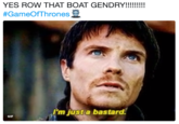 YES ROW THAT BOAT GENDRY!!!!!!!!! #GameOfThrones I'm just a bastard. GIF