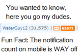 You wanted to know, here you go my dudes. WaterGuy 12 (31,575) 1 | Fun Fact: The notification count on mobile is WAY off 62671
