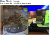 Dear North Korea. Let's settle this like real men. Dear North Korea. Let's settle this like real men. ONLY ON COMBAT EVOLVED BUNGIE