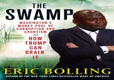 THE SWAMP WASHINGTON'S MURKY POOL OF CORRUPTION AND CRONYISM HOW TRUMP CAN DRAIN IT ERIC BOLLING AUTHOR OF THE NEW YORK TIMES BESTSELLER WAKE UP AMERICA