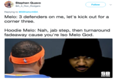 Stephen Quavo @A A Ron_Rodgers Follow Replying to @SBNationNBA Melo: 3 defenders on me, let's kick out for a corner three Hoodie Melo: Nah, jab step, then turnaround fadeaway cause you're lso Melo Good SB NATION