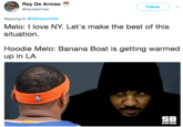 Rey De Armas @reydearmas Follow ) Replying to @SBNationNBA Melo: I love NY.Let's make the best of this situation Hoodie Melo: Banana Boat is getting warmed up in LA SB NATION