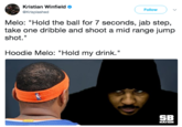 Kristian Winfield @Krisplashed Follow Melo: "Hold the ball for 7 seconds, jab step, take one dribble and shoot a mid range jump shot." Hoodie Melo: "Hold my drink." SB NATION