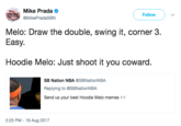Mike Prada Follow RIU @MikePradaSBN Melo: Draw the double, swing it, corner 3. Easy. Hoodie Melo: Just shoot it you coward. SB Nation NBA @SBNationNBA Replying to @SBNationNB.A Send us your best Hoodie Melo memes 2:25 PM -16 Aug 2017