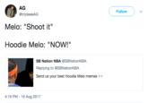 AG @tripleeeAG Follow Melo: "Shoot it Hoodie Melo: "NOW!" SB Nation NBA @SBNationNBA Replying to @SBNationNB.A Send us your best Hoodie Melo memes. :19 PM-16 Aug 2017