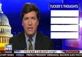 Tucker's Thoughts Template TUCKER'S THOUGHTS THT FOX EWS channel TUCKER CARLSON tonightsi TuckerCarlson LITARY BASES #FOXNEWS FRENCH PRESIDENT EMMANUEL MACRON SUES PHOTO