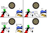 Dolan - bulseye 5 20 5 20 14 13 14 13 he dolarn wana pleh dart? 15 15 19 3 19 3 ur it 5 20 5 20 14 13 14 13 w-- dolen is not how pleh dart 19 3 den i no wana 19 3 lai