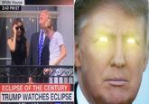 White House 2:43 PM ET ECLIPSE OF THE CENTURY TRUMP WATCHES ECLIPSE