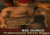 E) Talk Fat F--- Boone BIG OUNCE Professional Street N----