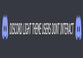 DISCORD LIGHT THEME USERS DONT INTERACT.