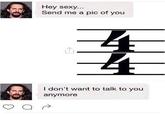 Hey sexy.. Send me a pic of you I don't want to talk to you anymore