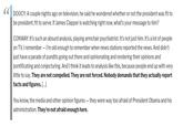 DOOCY: A couple nights ago on television, he said he wondered whether or not the president was fit to be president, fit to serve. If James Clapper is watching right now, what's your message to him? CONWAY: It's such an absurd analysis, playing armchair psychiatrist. It's not just him. It's a lot of people on TV. I remember- I'm old enough to remember when news stations reported the news. And didn't just have a parade of pundits going out there and opinionating and rendering their opinions and pontificating and conjecturing. And I think it leads to analysis like this, because people end up with very little to say. They are not compelled. They are not forced. Nobody demands that they actually report facts and figures. [...] You know, the media and other opinion figures- they were way too afraid of President Obama and his administration. They're not afraid enough here.