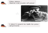 Hey sexy.. Send me a pic of your I don't want to talk to you anymore