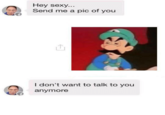 Hey sexy.. Send me a pic of you 山 I don't want to talk to you anymore