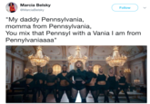 Marcia Belsky @MarciaBelsky Follow "My daddy Pennsylvania, momma from Pennsylvania, You mix that Pennsyl with a Vania l am from Pennylvaniaaaa"