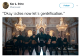 Kar L. Stine @karyewest Follow "Okay ladies now let's gentrification."