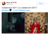 Nana Follow @JisooStan11 voldemort 2011 vs voldemort 2017 #VMAs #LWYMMDvideo