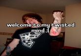 welcome tomy twisted mind