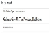 to be read: The Opinion Pages oP ED CONTRIBUTOR Gollum: Give Us The Precious, Hobbitses By GOLLUM AUG. 30,2017