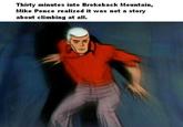 Thirty minutes into Brokeback Mountain, Mike Pence realized it was not a story about climbing at all.